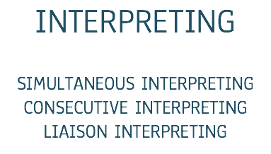 INTERPRETING SIMULTANEOUS INTERPRETING
CONSECUTIVE INTERPRETING
LIAISON INTERPRETING
